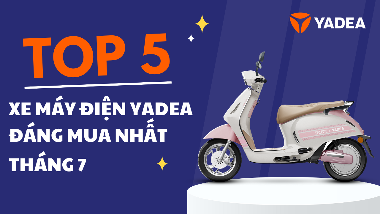 Top 5 xe máy điện yadea đáng mua nhất tháng 7
