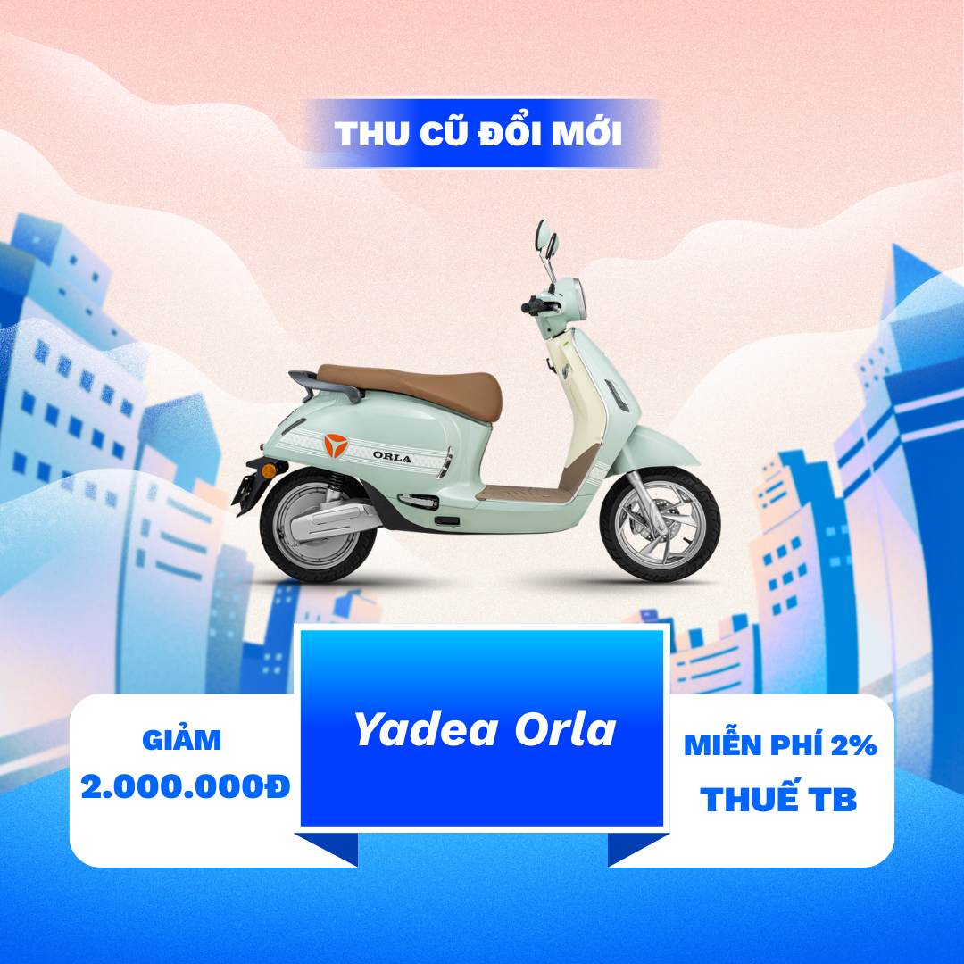 thu cũ đổi mới Orla Chương trình “Thu Cũ Đổi Mới”: lợi ích khi nâng cấp YADEA Orla